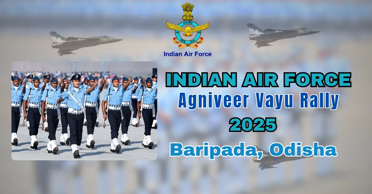 Indian Air Force Agniveer Vayu Rally 2025 Recruitment at Baripada Odisha – Dates, Eligibility & Selection Process